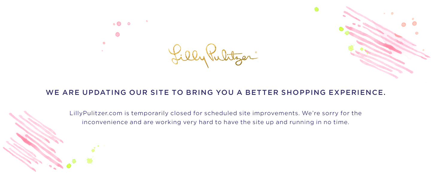 We are updating our site to bring you a better shopping experience. LillyPulitzer.com is temporarily closed for scheduled site improvements. We're sorry for the inconvenience and are working very hard to have the site up and running in no time.