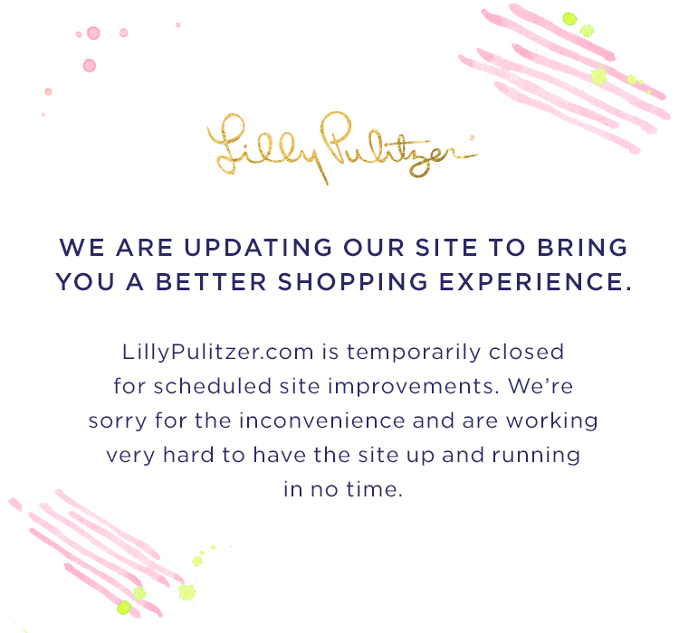 We are updating our site to bring you a better shopping experience. LillyPulitzer.com is temporarily closed for scheduled site improvements. We're sorry for the inconvenience and are working very hard to have the site up and running in no time.